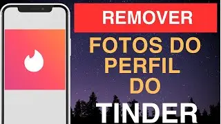 Como remover fotos do perfil do Tinder