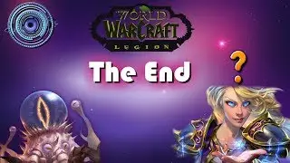 World of Warcraft: Legion - The End? [MASSIVE SPOILERS]