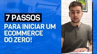 7 PASSOS PARA INICIAR UM ECOMMERCE DO ZERO