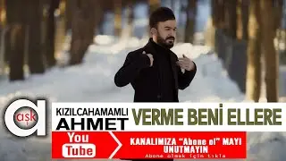 Kızılcahamamlı Ahmet - Verme Beni Ellere - Aşk Prodüksiyon 2020