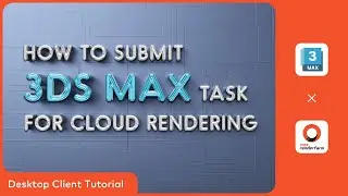 3ds Max Cloud Rendering Tutorial: How to submit 3ds Max Tasks on Fox Renderfarm Desktop Client