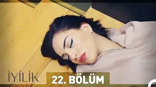 İyilik 22. Bölüm
