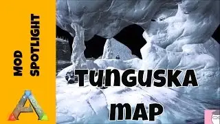 Mod Spotlight | Tunguska Map | Ark Survival Evolved