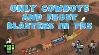 Cowboys and Frostblaster ONLY in Tower Defense Simulator (TDS)