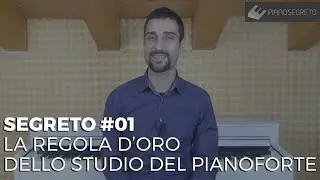 SEGRETO #01 - LA REGOLA D'ORO PER LO STUDIO DEL PIANOFORTE