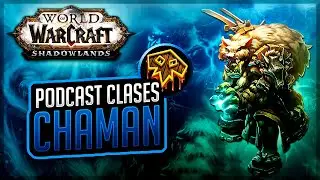 🎙ESTADO DE LA CLASE CHAMÁN MEJORA / ELEMENTAL SHADOWLANDS 🏥 PODCAST