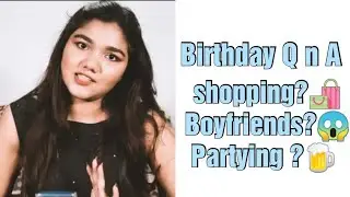 Birthday Q n A | Shopping? 🛍️ Boyfriends? 😱 Partying ?🍺