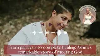 From paralysis to complete healing: Ashira's remarkable story of meeting God