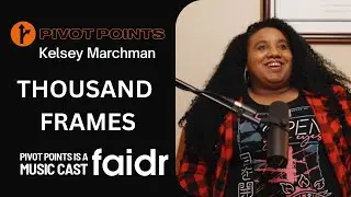 Pivot Points Ep. 9 - Kelsey Marchman (Thousand Frames)