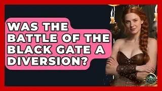 Was The Battle Of The Black Gate A Diversion? - Test