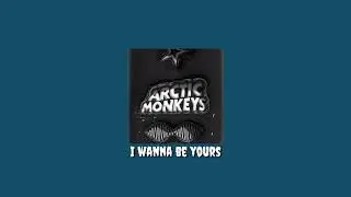 Arctic Monkeys - I Wanna Be Yours || slowed + reverb