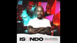 Bulo - Isondo (feat. Sino Msolo & Nkosazana Daughter) Official Audio