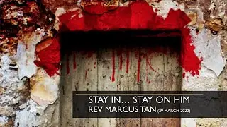 29/03/2020: Rev Marcus Tan - Stay in...Stay on Him