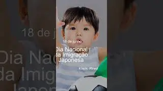 18 de junho. Dia Nacional da Imigração Japonesa