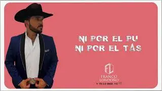 NI POR EL PU, NI POR EL TAS ( FRANCO LONDONO) #despecho #regionalmexicano