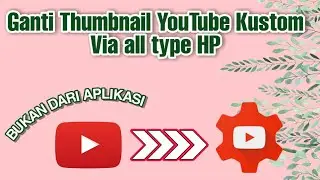 TANPA APLIKASI!! Cara Mengganti dan Memasang Thumbnail YouTube Custom Dari HP 2020
