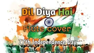 Dil diya Hai || Sa re jahan se accha || Flute cover || independence day || Patriotic song