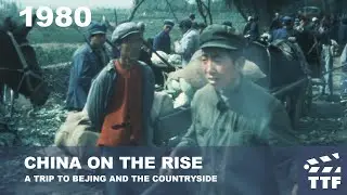 1980 CHINA ON THE RISE | A TRIP TO BEJING AND THE COUNTRYSIDE