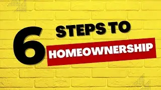 6 Steps to Homeownership