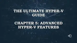 The Ultimate Hyper V Guide - Chapter 05 - Advanced Hyper V Features