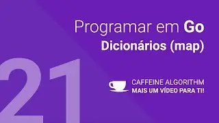 Programar em Go #21 - Dicionários (map)