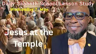 Jesus at the Temple | Daily Sabbath School Lesson Study  6| Quarter 2 2025