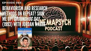 Ep083: Behaviorism & Research Methods on Repeat? Sign Me Up! Groundhog Day (1993) with Jordan Wagge
