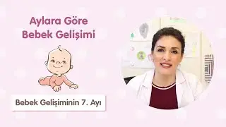 Bebek Gelişiminin 7. Ayı - Dr. Aylin Şimşek