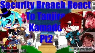 Security Breach reacts to Tanjiro! ||KNY/Spoilers||Lazyness/Cringe and Mistakes|| 2/2||