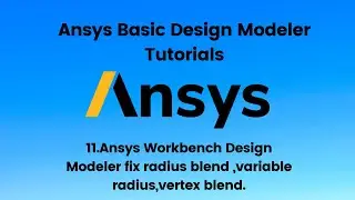Ansys Tutorial 11 :- Ansys Workbench Design Modeler fix radius blend ,variable radius,vertex blend