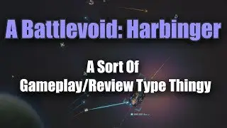 A Battlevoid: Harbinger Gameplay/Reviewish Type Thingy.