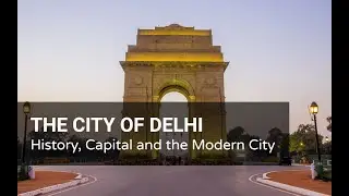 The City of Delhi - History, Capital and the Modern City