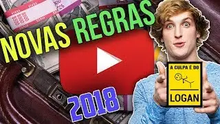 REGRAS DE MONETIZAÇÃO YOUTUBE 2018 - É CULPA DO LOGAN PAUL?