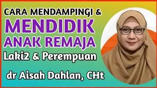 dr Aisah Dahlan CHt | Cara Mendidik Anak Remaja Laki2 dan Perempuan Menurut Islam | dr Aisyah Dahlan