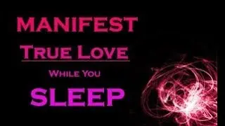 Message from Alexander  Manifestation Magic - ULTIMATE TRUE LOVE MANIFEST while you SLEEP