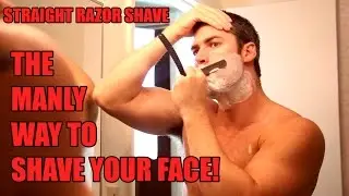 Straight Razor Shave - The Manly Way To Shave Your Face!
