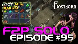 I get AFK RAIDED! Hurts so bad! Frostborn F2P Solo Series Ep. 95!