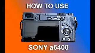 HOW TO USE SONY A6400 Mirrorless System Camera - QUICK START GUIDE - #howtouse #sonya6400 #a6400