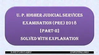 UP HIGHER JUDICIAL SERVICES EXAINATION-2018 [PART-II]