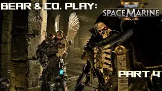 Bear & Company Play: Warhammer 40K: Space Marines 2 - Chapter 4