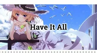 【Nightcore】 Have It All