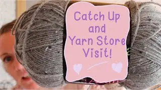 Crochet Vlog and Yarn Store Visit!