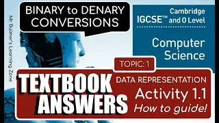 Cambridge IGCSE Computer Science  - TEXTBOOK ACTIVITY 1.1 - Binary to Denary Conversions & Answers