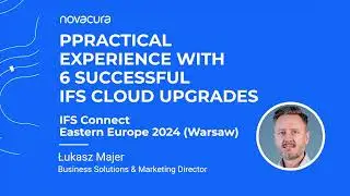 Practical experience with 6 successful IFS Upgrades (IFS Connect Eastern Europe 2024) - PL