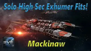 Eve Online - My Best Solo High Sec Exhumer Fits - The Mackinaw *Updated 1/11/21*