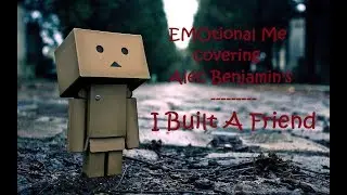 I Built A Friend - Alec Benjamin (cover)