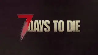7 Days to Die ► Смотрим Alpha 21