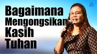 EPCC Induk | Bagaimana Mengongsikan Kasih Tuhan | Pr Ersi