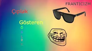 Çıplak Gösteren Gözlük [Franticizm]