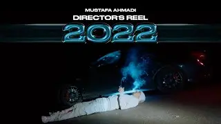 Mustafa Ahmadi | Director's Reel 2022